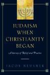 Judaism When Christianity Began: A Survey Of Belief And Practice