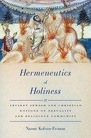 Hermeneutics Of Holiness: Ancient Jewish And Christian Notions Of Sexuality And Religious Community Hermeneutics Of Holiness: Ancient Jewish And Christian Notions Of Sexuality And Religious Community