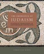 The Emergence Of Judaism: Classical Traditions In Contemporary Perspective