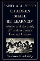 And All Your Children Shall Be Learned': Women And The Study Of Torah In Jewish Law And History