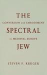 The Spectral Jew: Conversion And Embodiment In Medieval Europe