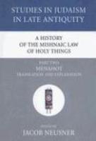 A History Of The Mishnaic Law Of Holy Things, Part Two: Menahot: Translation And Explanation