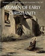 Women Of Early Christianity, Woman In All Ages And In All Countries Vol. III Women Of Early Christianity, Woman In All Ages And In All Countries Vol. III