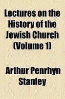 Lectures On The History Of The Jewish Church (Volume 1)