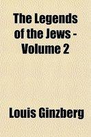 The Legends Of The Jews - Volume 2 The Legends Of The Jews - Volume 2