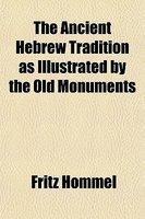 The Ancient Hebrew Tradition As Illustrated By The Old Monuments