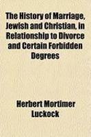 The History Of Marriage, Jewish And Christian, In Relationship To Divorce And Certain Forbidden Degrees