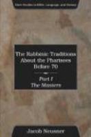 The Rabbinic Traditions About The Pharisees Before 70 Set