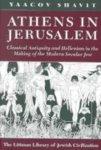 Athens In Jerusalem: Classical Antiquity And Hellenism In The Making Of The Modern Secular Jew