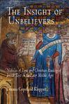 The Insight Of Unbelievers: Nicholas Of Lyra And Christian Reading Of Jewish Text In The Later Middle Ages
