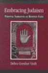 Embracing Judaism: Personal Narratives Of Renewed Faith