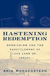 Hastening Redemption: Messianism And The Resettlement Of The Land Of Israel