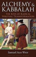 Alchemy & Kabbalah: The Keys Of Radical Spiritual Transformation