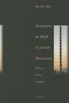Ascensions On High In Jewish Mysticism: Pillars, Lines, Ladders Ascensions On High In Jewish Mysticism: Pillars, Lines, Ladders