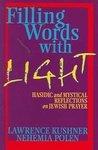 Filling Words With Light: Hasidic And Mystical Reflections On Jewish Prayer Filling Words With Light: Hasidic And Mystical Reflections On Jewish Prayer