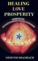 Love Healing Prosperity Through Occult Powers Of The Alphabet Love Healing Prosperity Through Occult Powers Of The Alphabet