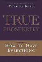 True Prosperity: How To Have Everything True Prosperity: How To Have Everything