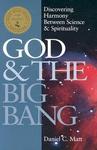 God & The Big Bang: Discovering Harmony Between Science And Spirituality