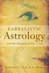 Kabbalistic Astrology: And The Meaning Of Our Lives Kabbalistic Astrology: And The Meaning Of Our Lives