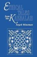 Ethical Tales From The Kabbalah: Stories From The Kabbalistic Ethical Writings Ethical Tales From The Kabbalah: Stories From The Kabbalistic Ethical Writings