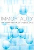 Immortality: The Inevitability Of Eternal Life