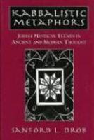 Kabbalistic Metaphors: Jewish Mystical Themes In Ancient And Modern Thought