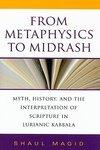 From Metaphysics To Midrash: Myth, History, And The Interpretation Of Scripture In Lurianic Kabbala