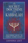 The Secret Doctrine Of The Kabbalah: Recovering The Key To Hebraic Sacred Science