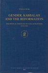 Gender, Kabbalah And The Reformation: The Mystical Theology Of Guillaume Postel (1510-1581)