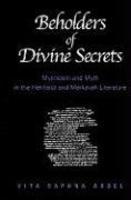 Beholders Of Divine Secrets: Mysticism And Myth In The Hekhalot And Merkavah Literature