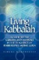 Living Kabbalah: A Guide To The Sabbath And Festivals In The Teachings Of Rabbi Refael Moshe Luria
