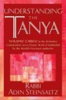Understanding The Tanya: Volume Three In The Definitive Commentary On A Classic Work Of Kabbalah By The World's Foremost Authority