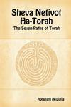 Sheva Netivot Ha-Torah - The Seven Paths Of Torah By Abraham Abulafia Sheva Netivot Ha-Torah - The Seven Paths Of Torah By Abraham Abulafia
