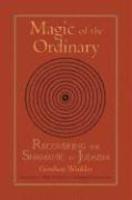 Magic Of The Ordinary: Recovering The Shamanic In Judaism