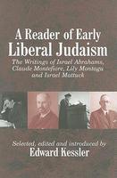 A Reader Of Early Liberal Judaism: The Writings Of Israel Abrahams, Claude Montefiore, Lily Montagu And Israel Mattuck