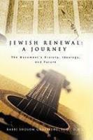 Jewish Renewal: A Journey: The Movement's History, Ideology, And Future Jewish Renewal: A Journey: The Movement's History, Ideology, And Future