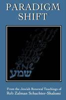 Paradigm Shift: From The Jewish Renewal Teachings Of Reb Zalman Schachter-Shalomi