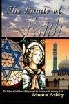 The Limits Of Faith: The Failure Of Faith-Based Religions And The Solution To The Meaning Of Life The Limits Of Faith: The Failure Of Faith-Based Religions And The Solution To The Meaning Of Life