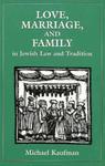 Love, Marriage, And Family In Jewish Law And Tradition