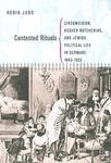 Contested Rituals: Circumcision, Kosher Butchering, And Jewish Political Life In Germany, 1843-1933