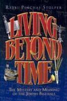 Living Beyond Time: The Mystery And Meaning Of The Jewish Festivals