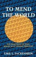 To Mend The World: Foundations Of Post-Holocaust Jewish Thought
