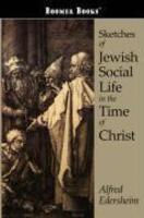Sketches Of Jewish Social Life In The Time Of Christ
