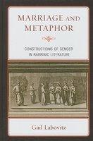 Marriage And Metaphor: Constructions Of Gender In Rabbinic Literature Marriage And Metaphor: Constructions Of Gender In Rabbinic Literature