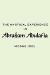 The Mystical Experience In Abraham Abulafia