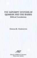 The Impurity Systems Of Qumran And The Rabbis: Biblical Foundations The Impurity Systems Of Qumran And The Rabbis: Biblical Foundations