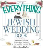 The Everything Jewish Wedding Book: Mazel Tov! From The Chuppah To The Hora, All You Need For Your Big Day