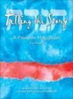Telling The Story: A Passover Haggadah Explained Telling The Story: A Passover Haggadah Explained