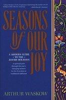 Seasons Of Our Joy: A Modern Guide To The Jewish Holidays