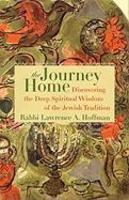 The Journey Home: Discovering The Deep Spiritual Wisdom Of The Jewish Tradition